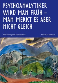 Psychoanalytiker wird man früh - man merkt es aber nicht gleich - Mathias Hirsch - ebook