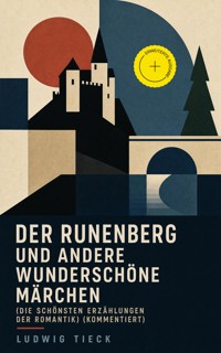 Der Runenberg und andere wunderschöne Märchen (Die schönsten Erzählungen der Romantik) (Kommentiert) - Ludwig Tieck - ebook