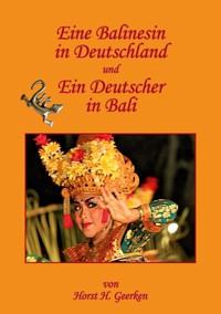 Eine Balinesin in Deutschland und ein Deutscher in Bali - Horst H. Geerken - ebook