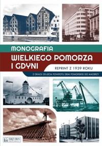 Monografia Wielkiego Pomorza i Gdyni - reprint z 1939 roku - zbiorowa praca - książka