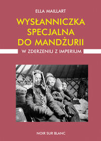 Wysłanniczka specjalna do Mandżurii W zderzeniu z imperium - Maillart Ella - książka