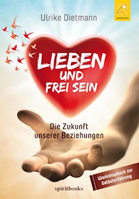 LIEBEN UND FREI SEIN - Ulrike Dietmann - ebook