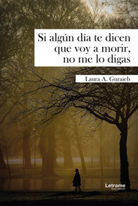 Si algún día te dicen que me voy a morir, no me lo digas - Laura A. Guraieb - ebook