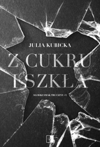 Z cukru i szkła. Seria Słodki smak trucizny. Tom 1 - Julia Kubicka - ebook + audiobook + książka