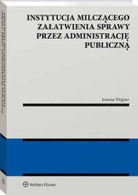 Instytucja milczącego załatwienia sprawy przez administrację publiczną - Wegner Joanna - książka