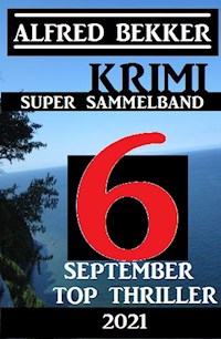 Krimi Super Sammelband 6 Top September Top Thriller 2021 - Alfred Bekker - ebook