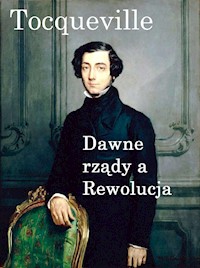 Dawne rządy a rewolucja - Alexis de Tocqueville - ebook