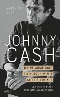 Johnny Cash: Meine Arme sind zu kurz, um mit Gott zu boxen - Matthias Huff - ebook