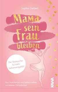Mama sein, Frau bleiben - Sophie Geibert - ebook