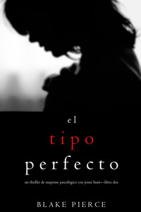 El Tipo Perfecto (Un Thriller de Suspense Psicológico con Jessie Hunt—Libro Dos) - Blake Pierce - ebook