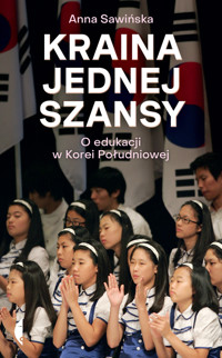 Kraina jednej szansy. O edukacji w Korei Południowej - Anna Sawińska - ebook + książka