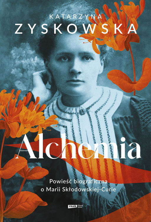 Okładka książki Alchemia. Powieść biograficzna o Marii Skłodowskiej-Curie - Zyskowska Katarzyna