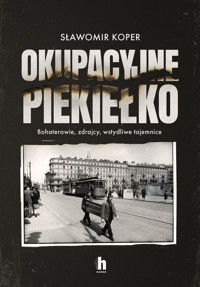 Okupacyjne piekiełko. Bohaterowie, zdrajcy, wstydliwe tajemnice - Sławomir Koper - ebook + audiobook + książka
