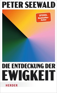 Die Entdeckung der Ewigkeit - Peter Seewald - ebook