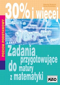 30% i więcej Zadania przygotowujące do matury z matematyki - Budzich Danuta, Kowalska Anna - książka