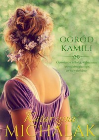 Ogród Kamili. Seria Kwiatowa. Tom 1 - Katarzyna Michalak - książka