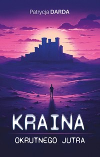 Kraina okrutnego jutra - Darda Patrycja - ebook + książka