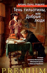 Тень гильотины, или Добрые люди - Артуро Перес-Реверте - ebook