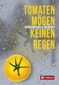 Tomaten mögen keinen Regen - Sarah Michaela Orlovský - ebook