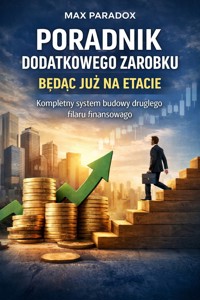 Poradnik dodatkowego zarobku będąc już na etacie - Kompletny system budowy drugiego filaru finansowego - Max Paradox - ebook