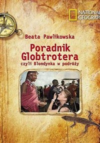 Poradnik Globtrotera czyli Blondynka w podróży - Beata Pawlikowska - ebook