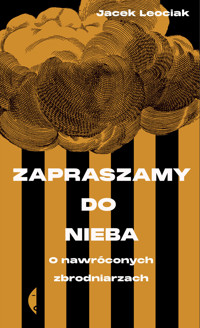 Zapraszamy do nieba. O nawróconych zbrodniarzach - Jacek Leociak - ebook + książka