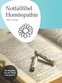Notfallfibel Homöopathie - Albert Urlberger - ebook