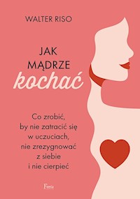 Jak mądrze kochać - Riso Walter - książka