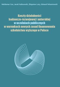 Koszty działalności badawczo-rozwojowej i autorskiej w uczelniach publicznych - Gos Waldemar, Kalinowski Jacek, Luty Zbigniew, Wiszniowski Edward - książka