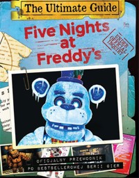 Five Nights at Freddy's The Ultimate Guide Oficjalny przewodnik po bestellerowej serii gier - Scott Cawthon - książka