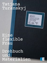 Eine flexible Frau – Drehbuch und Materialien - Tatjana Turanskyj - ebook