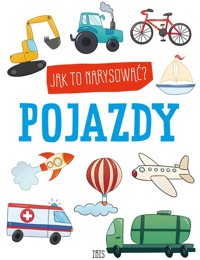 Jak to narysować? Pojazdy - - książka