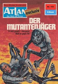 Atlan 183: Der Mutantenjäger -  H. G. Francis - ebook