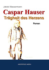 Caspar Hauser - Jakob Wassermann - ebook