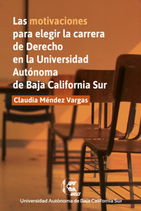 Las motivaciones para elegir la carrera de Derecho en la Universidad Autónoma de Baja California Sur - Claudia Méndez Vargas - ebook