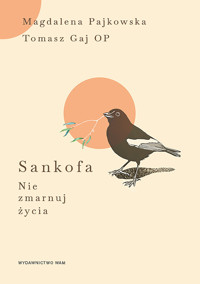 Sankofa. Nie zmarnuj życia - Tomasz Gaj OP, Magdalena Pajkowska - książka