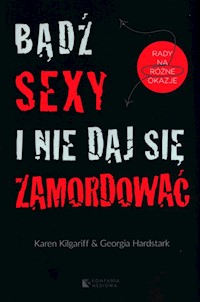 Bądź sexy i nie daj się zamordować - Kilgariff Karen, Hardstark Georgia - książka