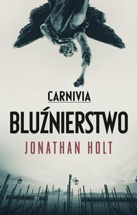 Carnivia Bluźnierstwo - Jonathan Holt - książka