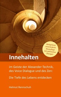 Innehalten im Geiste der Alexander-Technik, des Voice Dialogue und des Zen - Helmut Rennschuh - ebook