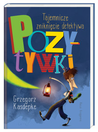 Tajemnicze zniknięcie detektywa Pozytywki - Grzegorz Kasdepke - książka