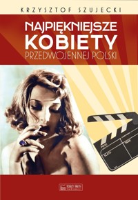 Najpiękniejsze kobiety przedwojennej Polski - Krzysztof Szujecki - książka