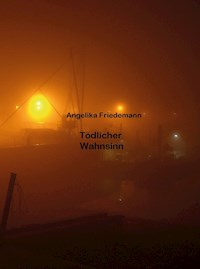 Tödlicher Wahnsinn - Angelika Friedemann - ebook
