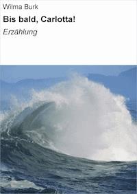 Bis bald, Carlotta! - Wilma Burk - ebook