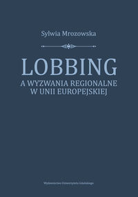 Lobbing a wyzwania regionalne w Unii Europejskiej - Morozowska Sylwia - książka