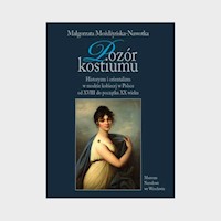 Pozór kostiumu Historyzm i orientalizm w modzie kobiecej w Polsce - Możdżyńska-Nawotka Małgorzata - książka