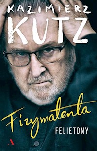 Fizymatenta Felietony z lat 2004-2016 - Kazimierz Kutz - książka