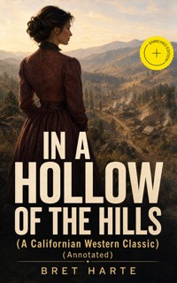 IN A HOLLOW OF THE HILLS (A Californian Western Classic) (Annotated) - Bret Harte - ebook
