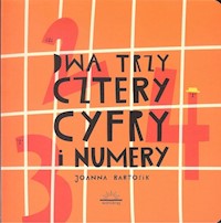 Dwa Trzy Cztery Cyfry i Numery - Bartosik Joanna - książka