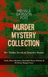 MURDER MYSTERY COLLECTION - 40+ Thriller Novels & Detective Stories - Melville Davisson Post - ebook