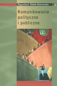 Komunikowanie polityczne i publiczne Podręczni - Dobek-Ostrowska Bogusława - książka